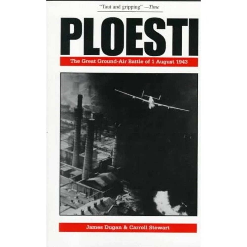Ploesti: The Great Ground-Air Battle of 1 August 1943